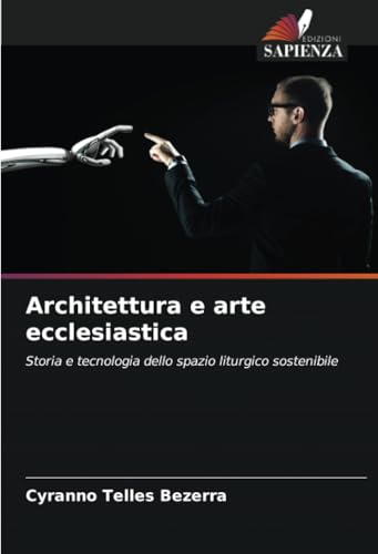 Architettura e arte ecclesiastica: Storia e tecnologia dello spazio liturgico sostenibile von Edizioni Sapienza