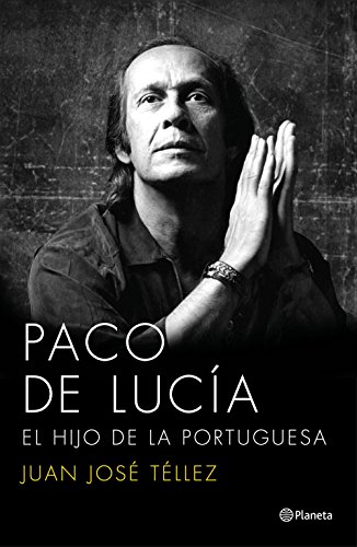 Paco de Lucía : el hijo de la portuguesa (Biografías y memorias)