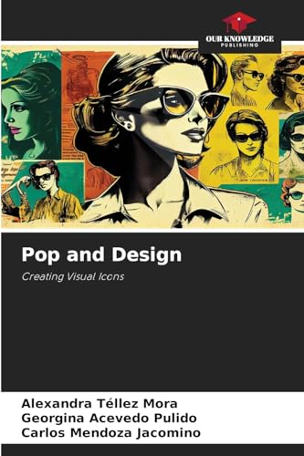 Pop and Design: Creating Visual Icons von Our Knowledge Publishing