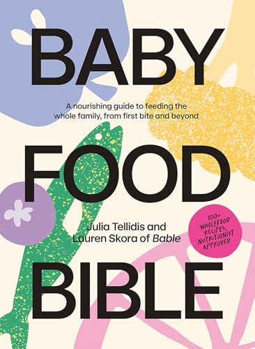 Baby Food Bible: A Nourishing Guide to Feeding Your Family, from First Bite and Beyond von Hardie Grant Books