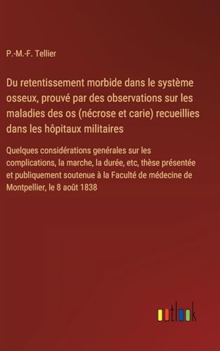 Du retentissement morbide dans le système osseux, prouvé par des observations sur les maladies des os (nécrose et carie) recueillies dans les hôpitaux ... de médecine de Montpellier, le 8 août 1838 von Outlook Verlag
