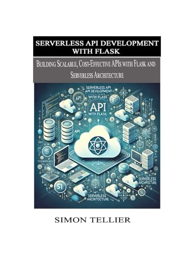Serverless API Development With Flask: Building Scalable, Cost-Effective APIs with Flask and Serverless Architecture von Independently published