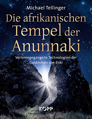 Die afrikanischen Tempel der Anunnaki: Verlorengegangene Technologien der Goldminen von Enki Die afrikanischen Tempel der Anunnaki: Verlorengegangene Technologien der Goldminen von Enki von Kopp, Rottenburg
