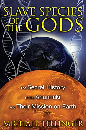 Slave Species of the Gods: The Secret History of the Anunnaki and Their Mission on Earth von Bear & Company
