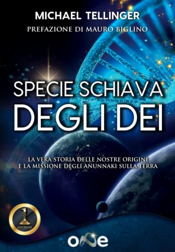Specie Schiava degli Dei: La vera storia delle nostre origini e la missione degli Anunnaki sulla Terra (La Via dei Misteri Antichi)