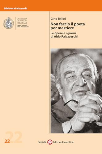 Non faccio il poeta per mestiere. Le opere e i giorni di Aldo Palazzeschi (Biblioteca Palazzeschi) von Società Editrice Fiorentina