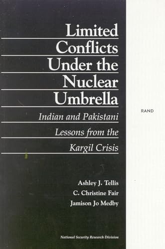 Limited Conflict Under the Nuclear Umbrella: Indian and Pakistani Lessons from the Kargil Crisis (2001) von RAND Corporation