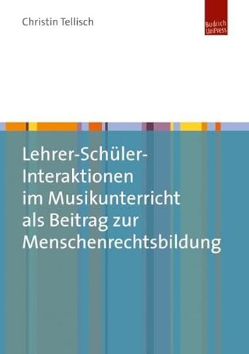 Lehrer-Schüler-Interaktionen im Musikunterricht als Beitrag zur Menschenrechtsbildung: Dissertation von BUDRICH