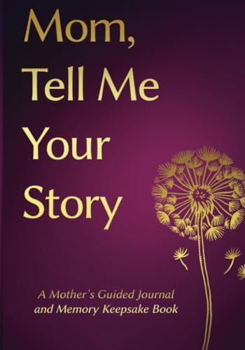 Mom, Tell Me Your Story: Mothers day Gifts- a Mother's Guided Journal and Memory Keepsake Book (Tell Me Your Story™ Series Book, Band 2) von HarbourHouse Press LTD