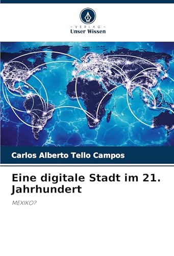 Eine digitale Stadt im 21. Jahrhundert: MEXIKO? von Verlag Unser Wissen