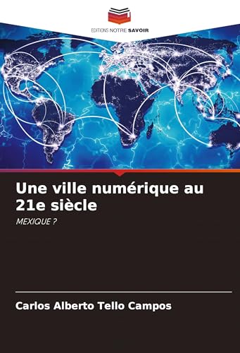Une ville numérique au 21e siècle: MEXIQUE ? von Editions Notre Savoir