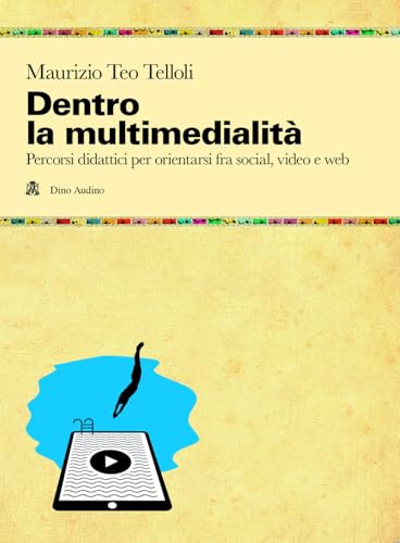 Dentro la multimedialità. Percorsi didattici per orientarsi fra social, video e web (Manuali) von Audino