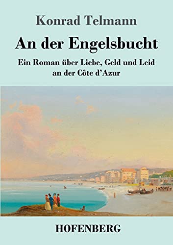 An der Engelsbucht: Ein Roman über Liebe, Geld und Leid an der Côte d'Azur