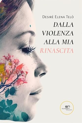 Dalla violenza alla mia rinascita (Chronos. Autobiografie di cittadini) von Europa Edizioni
