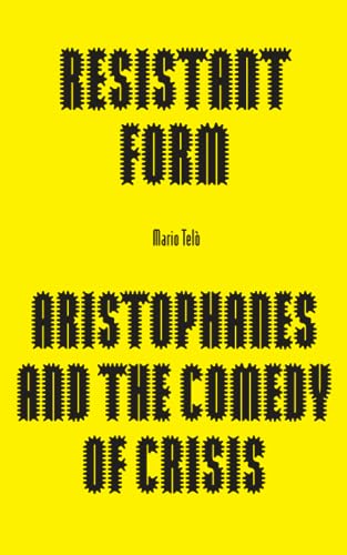 Resistant Form: Aristophanes and the Comedy of Crisis von Punctum Books