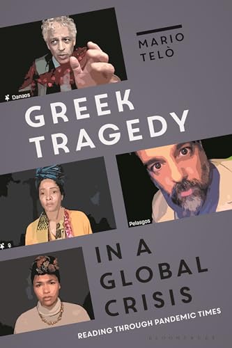 Greek Tragedy in a Global Crisis: Reading through Pandemic Times von Bloomsbury Academic