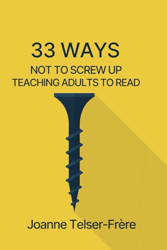 33 Ways Not To Screw Up Teaching Adults To Read von Networlding Publishing