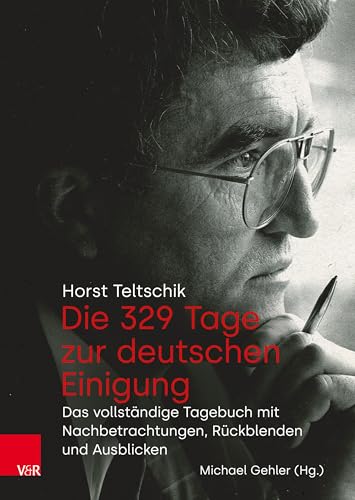 Die 329 Tage zur deutschen Einigung: Das vollständige Tagebuch mit Nachbetrachtungen, Rückblenden und Ausblicken Die 329 Tage zur deutschen Einigung: Das vollständige Tagebuch mit Nachbetrachtungen, Rückblenden und Ausblicken