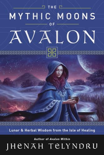 The Mythic Moons of Avalon: Lunar & Herbal Wisdom from the Isle of Healing von Llewellyn Publications
