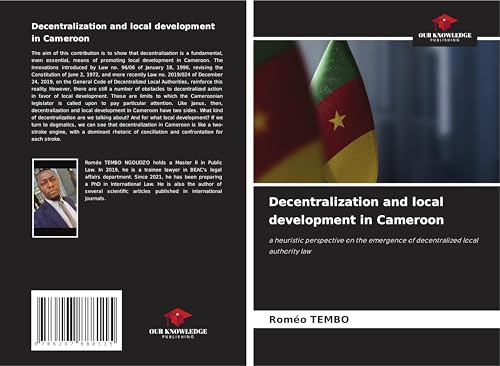 Decentralization and local development in Cameroon: a heuristic perspective on the emergence of decentralized local authority law von Our Knowledge Publishing