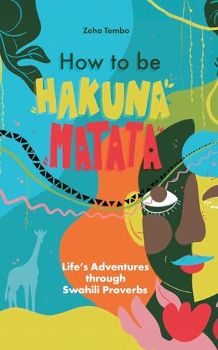 How to be Hakuna Matata: Life's Adventures through Swahili proverbs von Simulia Books