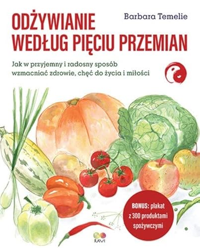 Odżywianie według Pięciu Przemian: Jak w przyjemny i radosny sposób wzmacniać zdrowie, chęć do życia i miłości von Feeria