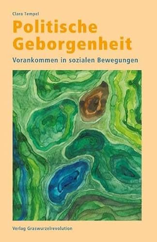 Politische Geborgenheit: Vorankommen in sozialen Bewegungen von Verlag Graswurzelrevolution