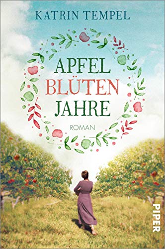 Apfelblütenjahre: Roman | Bewegender Frauenroman von Piper Verlag GmbH
