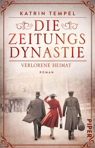 Die Zeitungsdynastie – Verlorene Heimat (Die Zeitungsdynastie 2): Roman | Bewegende Familiensaga über die Erben eines Berliner Zeitungsimperiums in einer Welt am Abgrund von PIPER