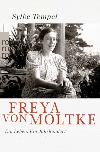 Freya von Moltke: Ein Leben. Ein Jahrhundert von Rowohlt