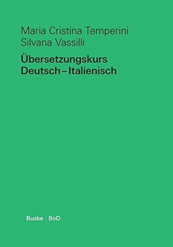 Übersetzungskurs Deutsch–Italienisch: Mit Übungen zur Textanalyse Übersetzungskurs Deutsch–Italienisch: Mit Übungen zur Textanalyse