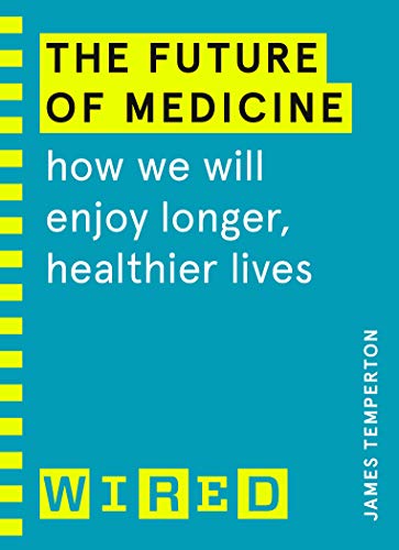 The Future of Medicine (WIRED guides): How We Will Enjoy Longer, Healthier Lives von RANDOM HOUSE UK