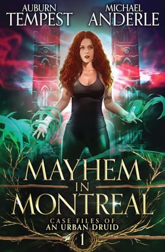 Mayhem In Montreal (Case Files Of An Urban Druid, Band 1)