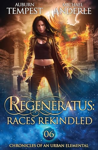 Regeneratus: Races Rekindled: Races Rekindled: Chronicles of an Urban Elemental Book 6 von LMBPN Publishing