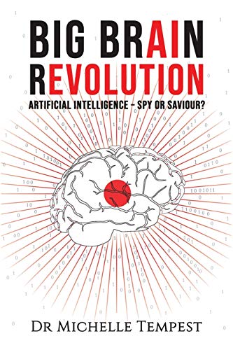 Big Brain Revolution: Artificial Intelligence - Spy or Saviour? von Austin Macauley