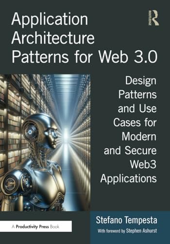 Application Architecture Patterns for Web 3.0: Design Patterns and Use Cases for Modern and Secure Web3 Applications von Productivity Press
