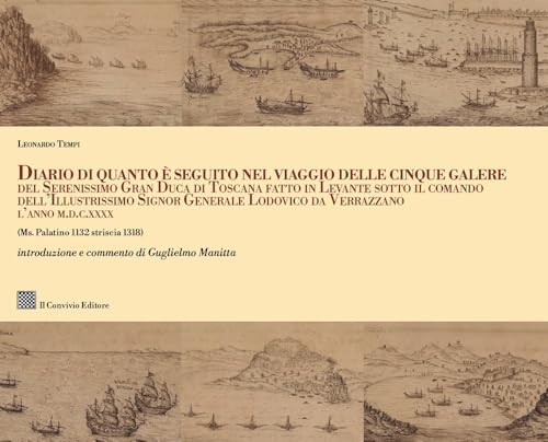 Diario di quanto seguito nel viaggio delle cinque galere del Serenissimo Gran Duca di Toscana fatto in Levante sotto il comando dell'Illustrissimo ... M.D.C.XXXX (Ms. Palatino 1132 striscia 1318) von Il Convivio