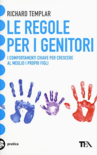Le regole per i genitori. I comportamenti chiave per crescere al meglio i propri figli (Tea pratica) von TEA