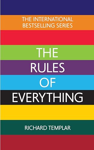 The Rules of Everything: A complete code for success and happiness in everything that matters