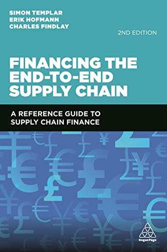Financing the End-to-End Supply Chain: A Reference Guide to Supply Chain Finance von Kogan Page