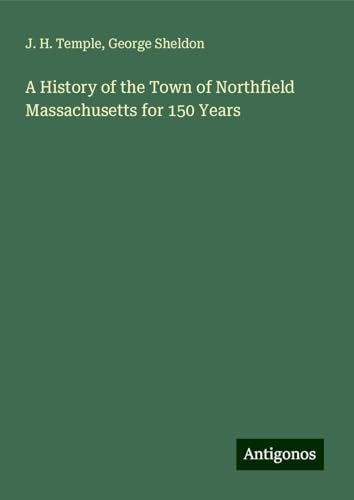 A History of the Town of Northfield Massachusetts for 150 Years von Antigonos Verlag