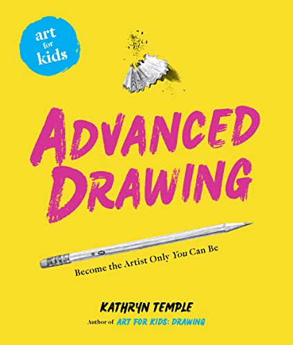 Advanced Drawing: Become the Artist Only You Can Be (Art for Kids, 5)