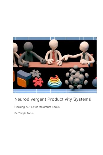 Neurodivergent Productivity Systems: Hacking ADHD for Maximum Focus von Ranger Collective Words