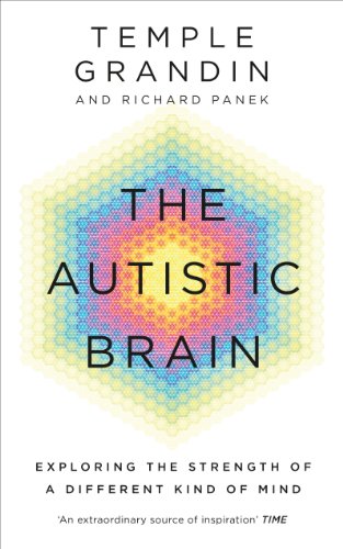 The Autistic Brain: understanding the autistic brain by one of the most accomplished and well-known adults with autism in the world