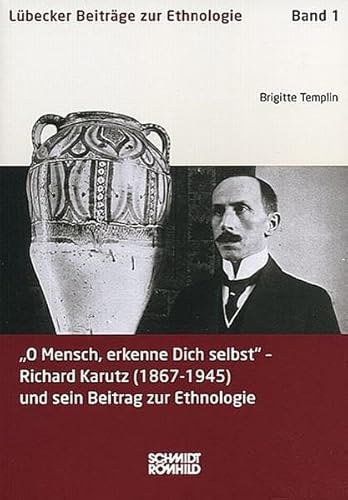 O Mensch, erkenne Dich selbst: Richard Karutz (1867-1945) und sein Beitrag zur Ethnologie (Lübecker Beiträge zur Ethnologie) von Schmidt-Römhild