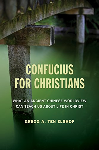 Confucius for Christians: What and Ancient Chinese Worldview Can Teach Us about Life in Christ: What an Ancient Chinese Worldview Can Teach Us about Life in Christ von William B. Eerdmans Publishing Company