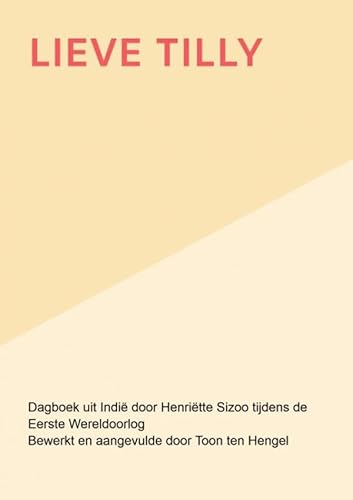 Lieve Tilly: Indië dagboek tijdens de Eerste Wereldoorlog von Bookmundo