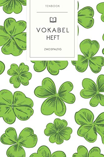 Vokabelheft: Kleeblätter St. Patrick's Day Muster. 2 Spalten. 120 Seiten für Vokabeln mit schönem Design. Soft Cover 6x9 Zoll, ca. DIN A5 15x22cm. Vokabelheft: Kleeblätter St. Patrick's Day Muster. 2 Spalten. 120 Seiten für Vokabeln mit schönem Design. Soft Cover 6x9 Zoll, ca. DIN A5 15x22cm.