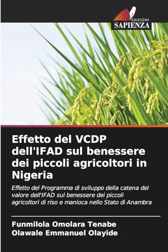 Effetto del VCDP dell'IFAD sul benessere dei piccoli agricoltori in Nigeria: Effetto del Programma di sviluppo della catena del valore dell'IFAD sul ... di riso e manioca nello Stato di Anambra