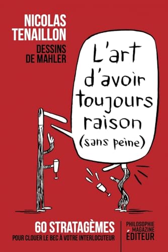 L'art d'avoir toujours raison (sans peine) - 60 stratagèmes: 60 stratagèmes pour clouer le bec à votre interlocuteur